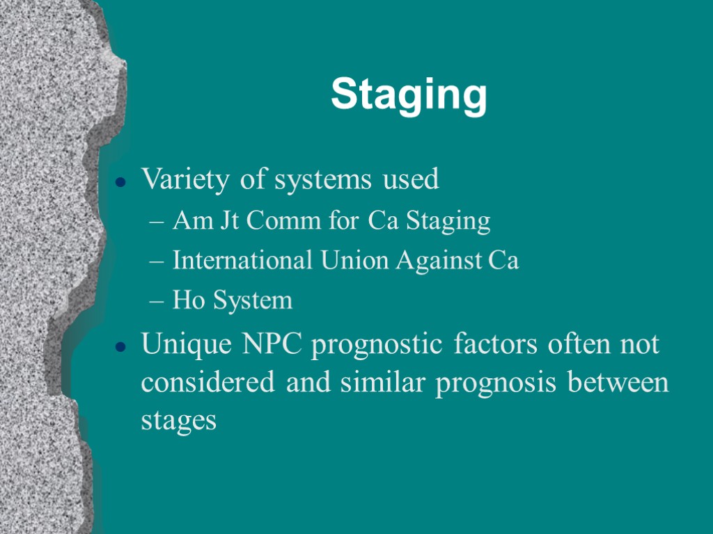 Staging Variety of systems used Am Jt Comm for Ca Staging International Union Against